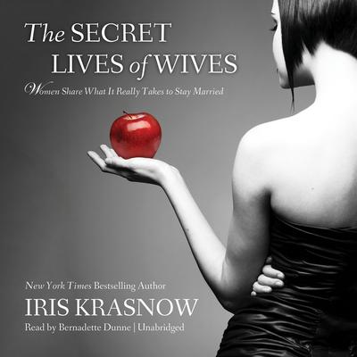 The Secret Lives of Wives: Women Share What It Really Takes to Stay Married Audiobook, by Iris Krasnow
