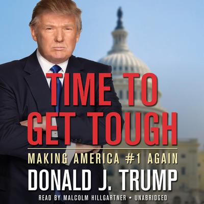 Time to Get Tough: Making America #1 Again Audiobook, by Donald J. Trump
