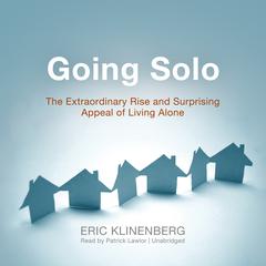 Going Solo: The Extraordinary Rise and Surprising Appeal of Living Alone Audiobook, by Eric Klinenberg