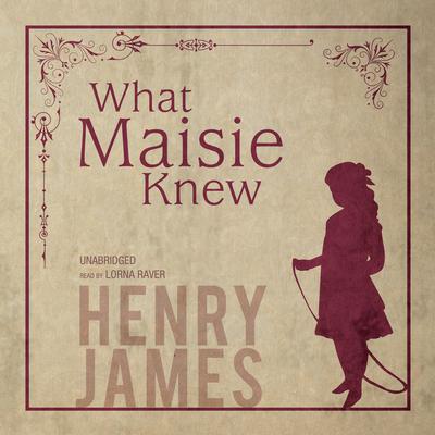 What Maisie Knew Audiobook, by Henry James