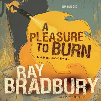 A Pleasure to Burn: Fahrenheit 451 Stories Audiobook, by Ray Bradbury