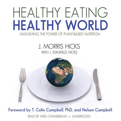 Healthy Eating, Healthy World: Unleashing the Power of Plant-Based Nutrition Audiobook, by 