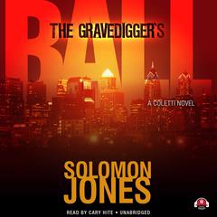 The Gravedigger’s Ball: A Coletti Novel Audiobook, by Solomon Jones