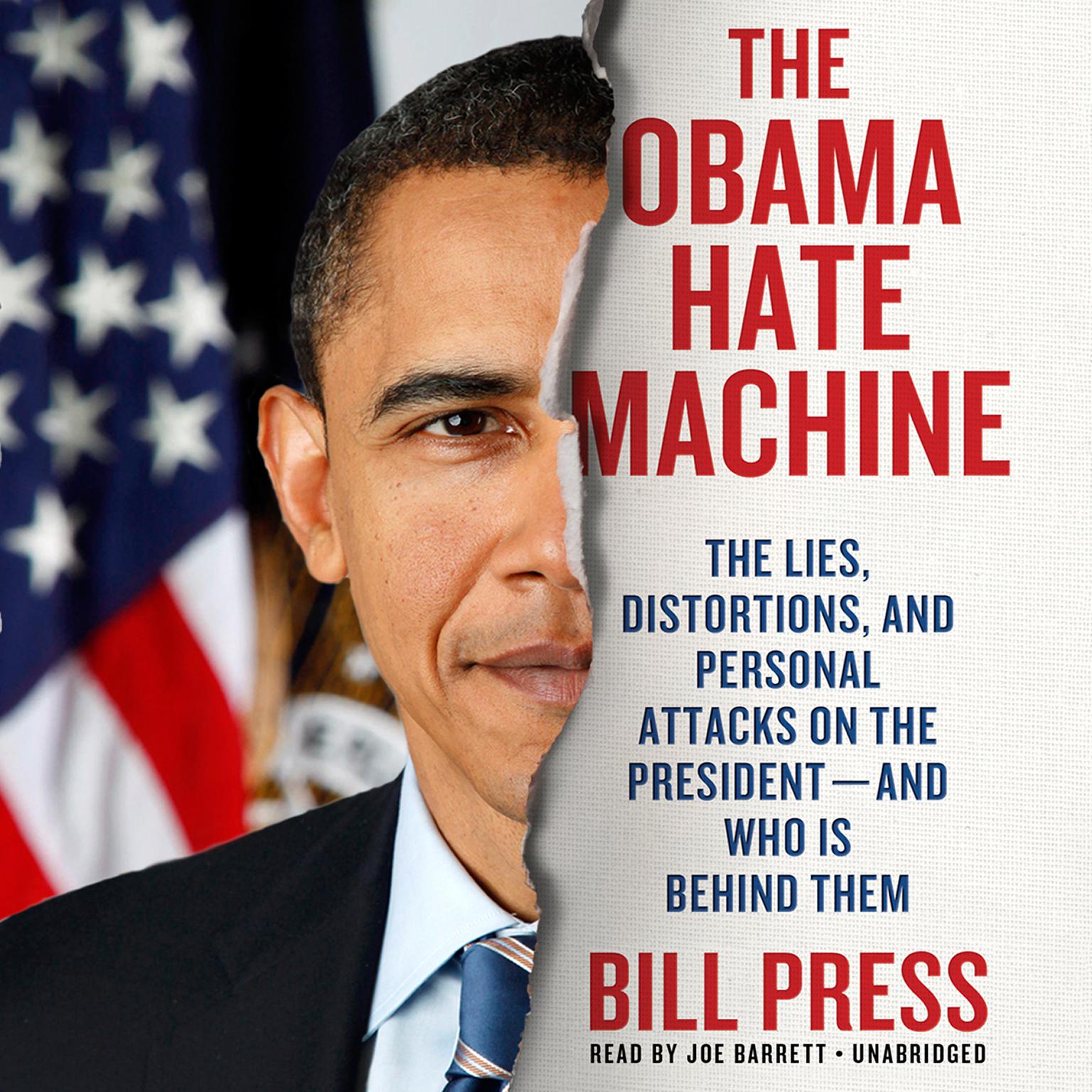 The Obama Hate Machine: The Lies, Distortions, and Personal Attacks on the President—and Who Is behind Them Audiobook, by Bill Press