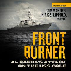Front Burner: Al Qaeda’s Attack on the USS Cole Audiobook, by Kirk S. Lippold