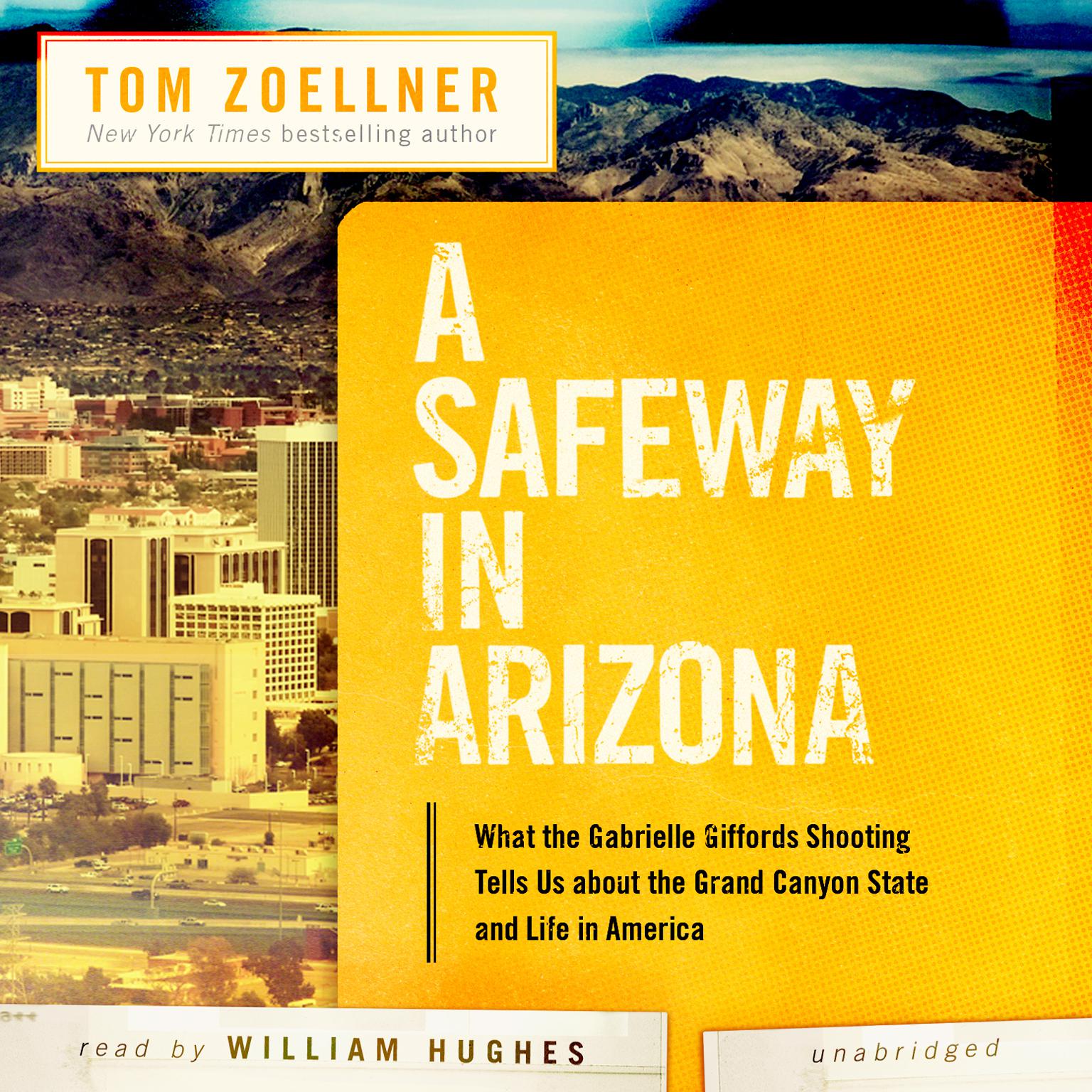 A Safeway in Arizona: What the Gabrielle Giffords Shooting Tells Us about the Grand Canyon State and Life in America Audiobook, by Tom Zoellner
