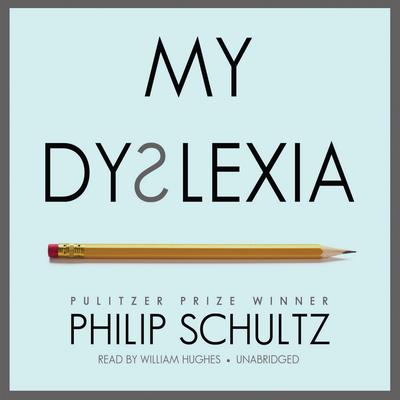 My Dyslexia Audiobook, by Philip Schultz