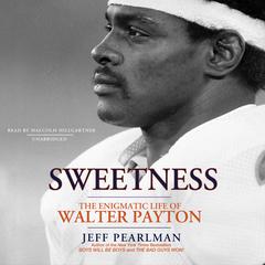 Sweetness: The Enigmatic Life of Walter Payton Audiobook, by Jeff Pearlman