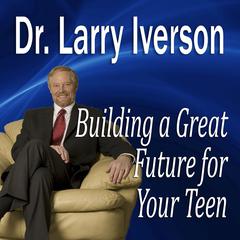 Building a Great Future for Your Teen: The 5 Keys to Becoming a Positive, Confident & Succcessful Teenager Audiobook, by 
