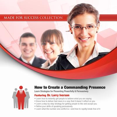 How to Create a Commanding Presence: Learn Strategies for Presenting Powerfully & Persuasively Audiobook, by Made for Success