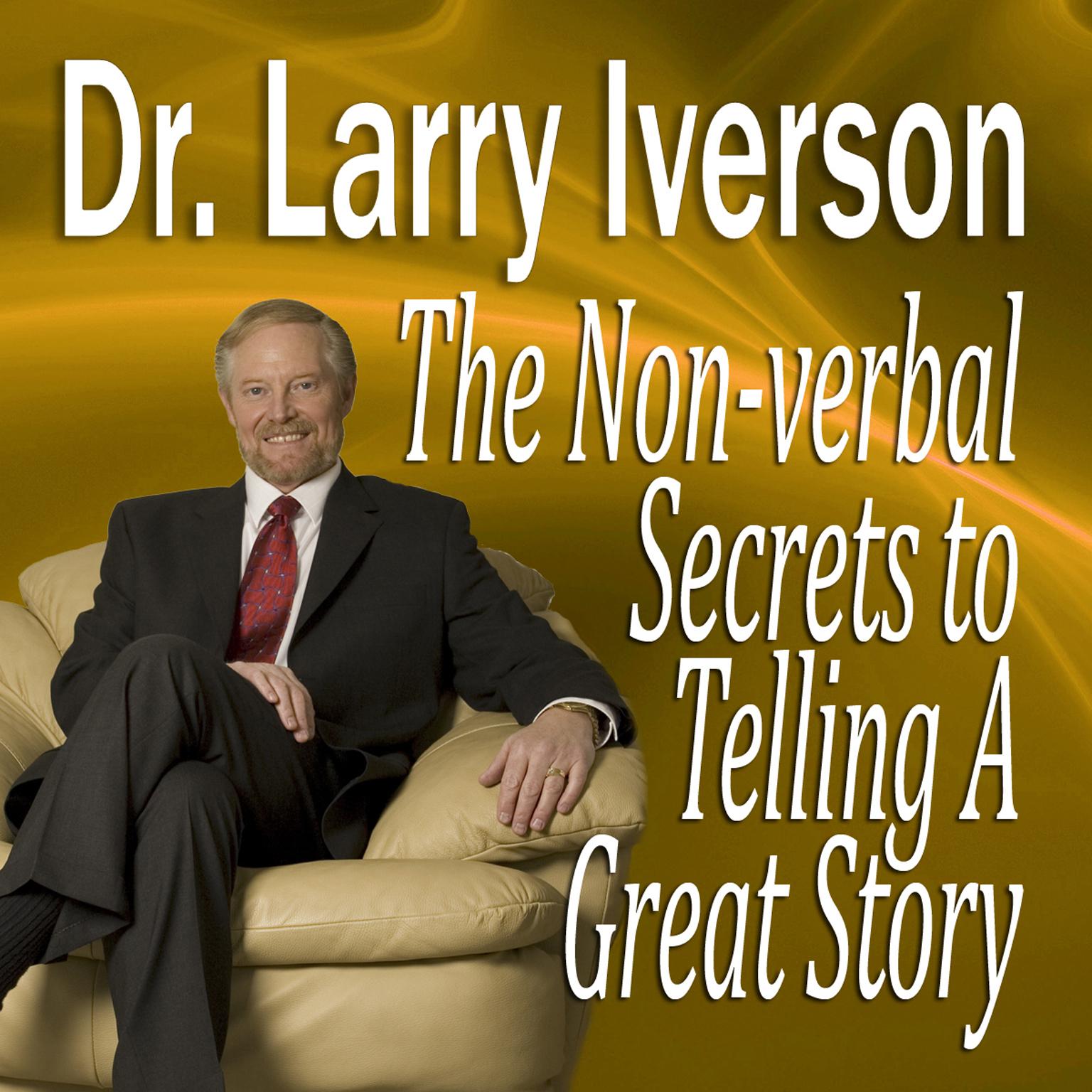 The Nonverbal Secrets to Telling a Great Story Audiobook, by Larry Iverson