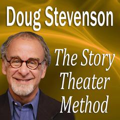 The Story Theater Method Audiobook, by Doug Stevenson