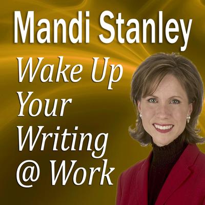 Wake Up Your Writing @ Work: 5½ Best Practices in Business Writing for the 21st Century Audiobook, by 