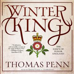 Winter King: The Dawn of Tudor England Audiobook, by Thomas Penn