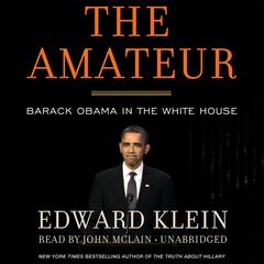 The Amateur: Barack Obama in the White House Audiobook, by Edward Klein