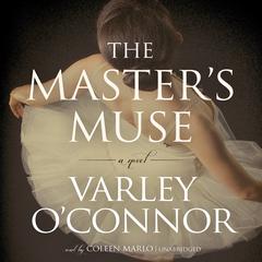 The Master’s Muse: A Novel Audiobook, by Varley O’Connor
