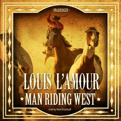 Man Riding West Audiobook, by Louis L’Amour