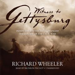 Witness to Gettysburg: Inside the Battle That Changed the Course of the Civil War Audiobook, by Richard Wheeler