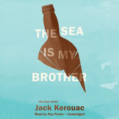The Sea Is My Brother Audiobook, by Jack Kerouac