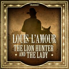 The Lion Hunter and the Lady Audiobook, by Louis L’Amour