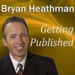 Getting Published: Dirty Little Secrets Publishers Don’t Want Book Authors to Know Audiobook, by Bryan Heathman