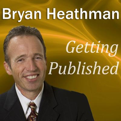 Getting Published: Dirty Little Secrets Publishers Don’t Want Book Authors to Know Audiobook, by Bryan Heathman