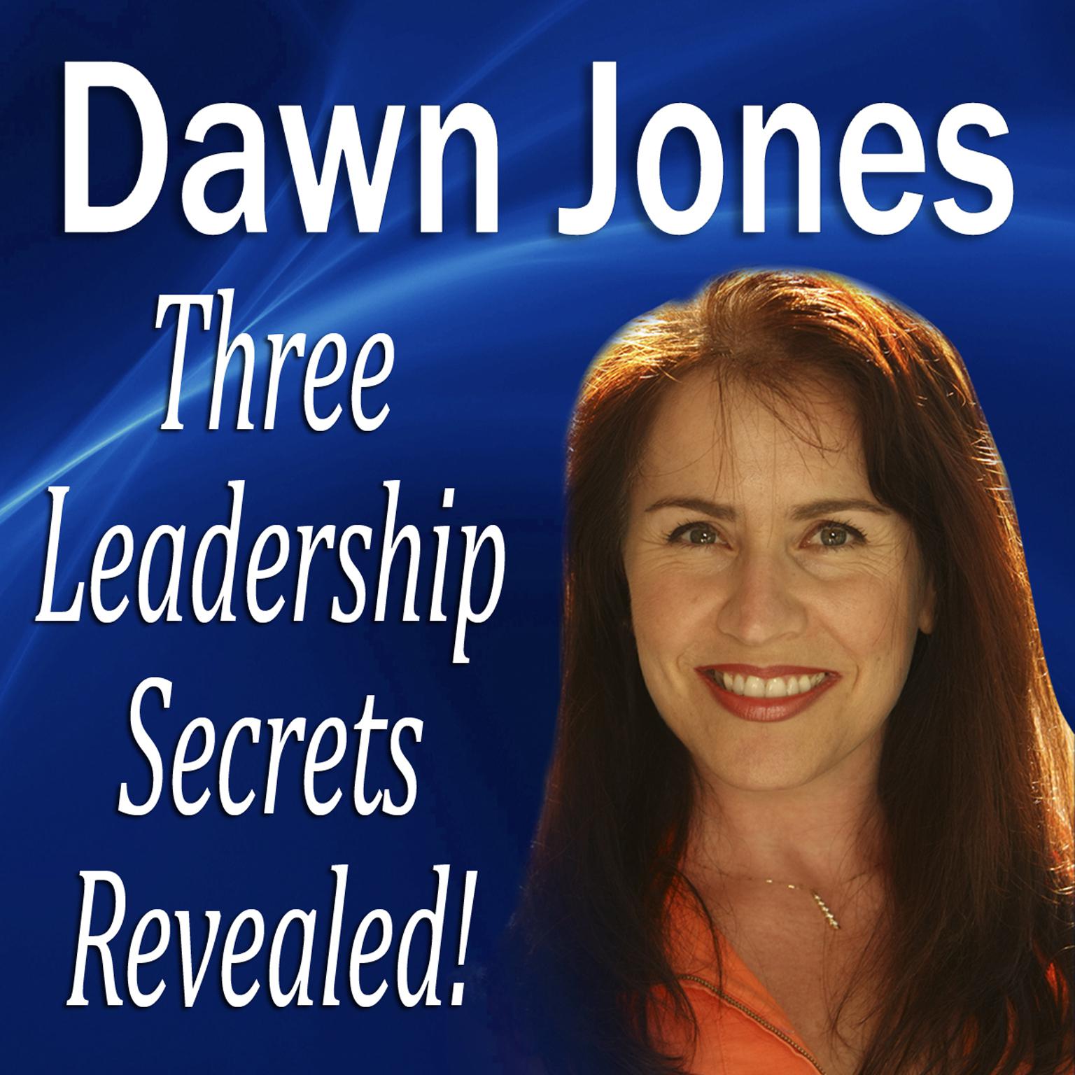 Three Leadership Secrets Revealed: 3-Success Methods to Motivate People to Action Audiobook, by Dawn Jones