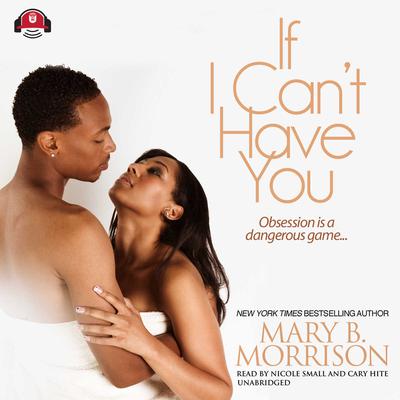 If I Can’t Have You Audiobook, by Mary B. Morrison