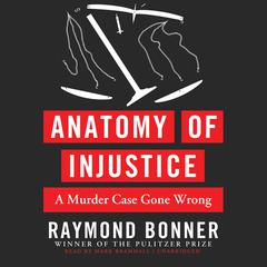Anatomy of Injustice: A Murder Case Gone Wrong Audiobook, by Raymond Bonner