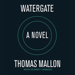 Watergate: A Novel Audiobook, by Thomas Mallon