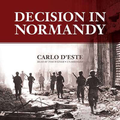 Decision in Normandy Audiobook, by Carlo D’Este
