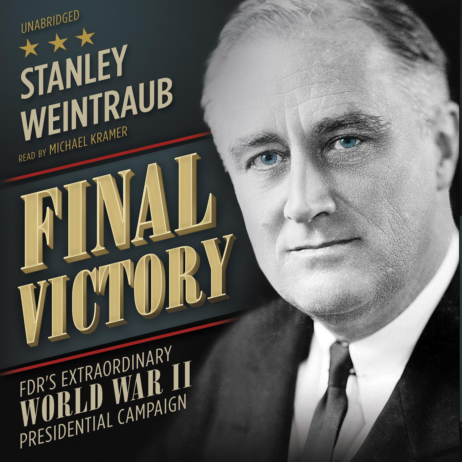 Final Victory: FDR’s Extraordinary World War II Presidential Campaign Audiobook, by Stanley Weintraub