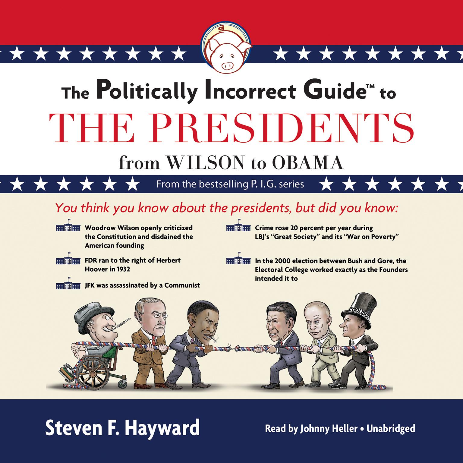 The Politically Incorrect Guide to the Presidents: From Wilson to Obama Audiobook, by Steven F. Hayward