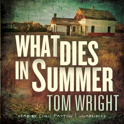What Dies in Summer: A Novel Audiobook, by Tom Wright