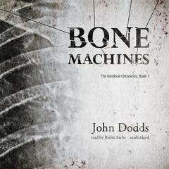 Bone Machines Audiobook, by John Dodds