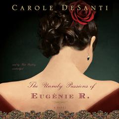 The Unruly Passions of Eugénie R. Audiobook, by Carole DeSanti