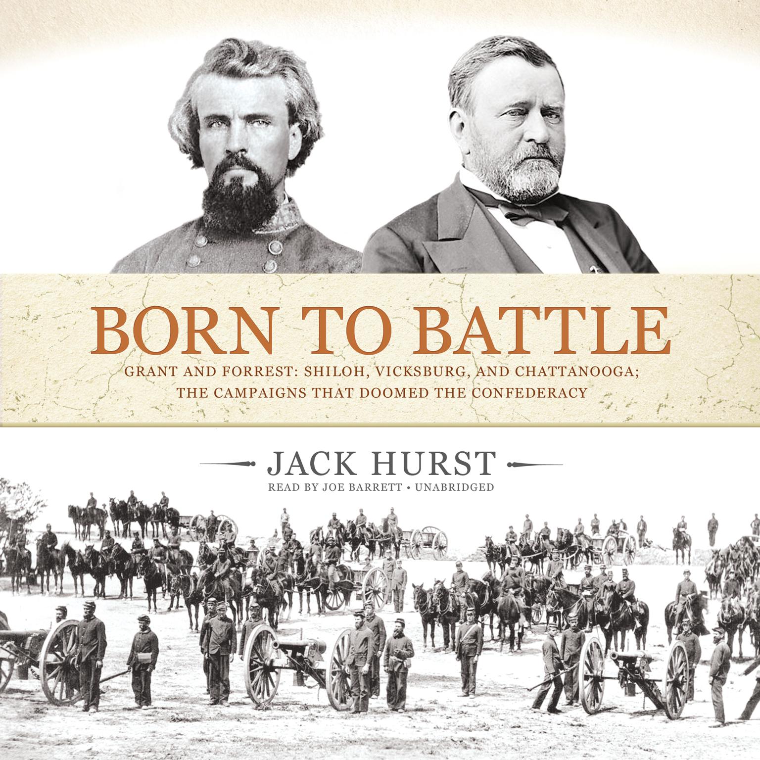 Born to Battle: Grant and Forrest: Shiloh, Vicksburg, and Chattanooga; the Campaigns That Doomed the Confederacy Audiobook, by Jack Hurst