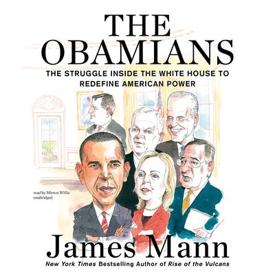 The Obamians: The Struggle inside the White House to Redefine American Power Audiobook, by James Mann