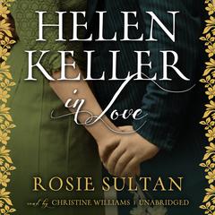 Helen Keller in Love Audiobook, by Rosie Sultan