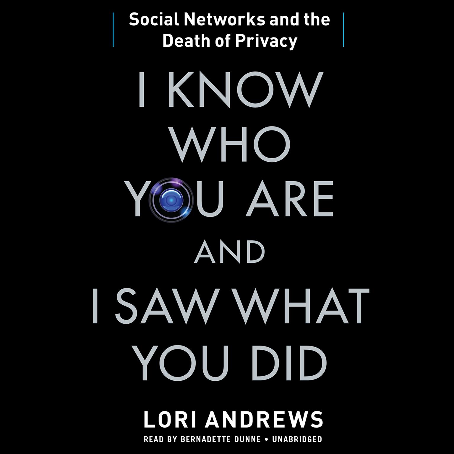 I Know Who You Are and I Saw What You Did: Social Networks and the Death of Privacy Audiobook, by Lori B. Andrews