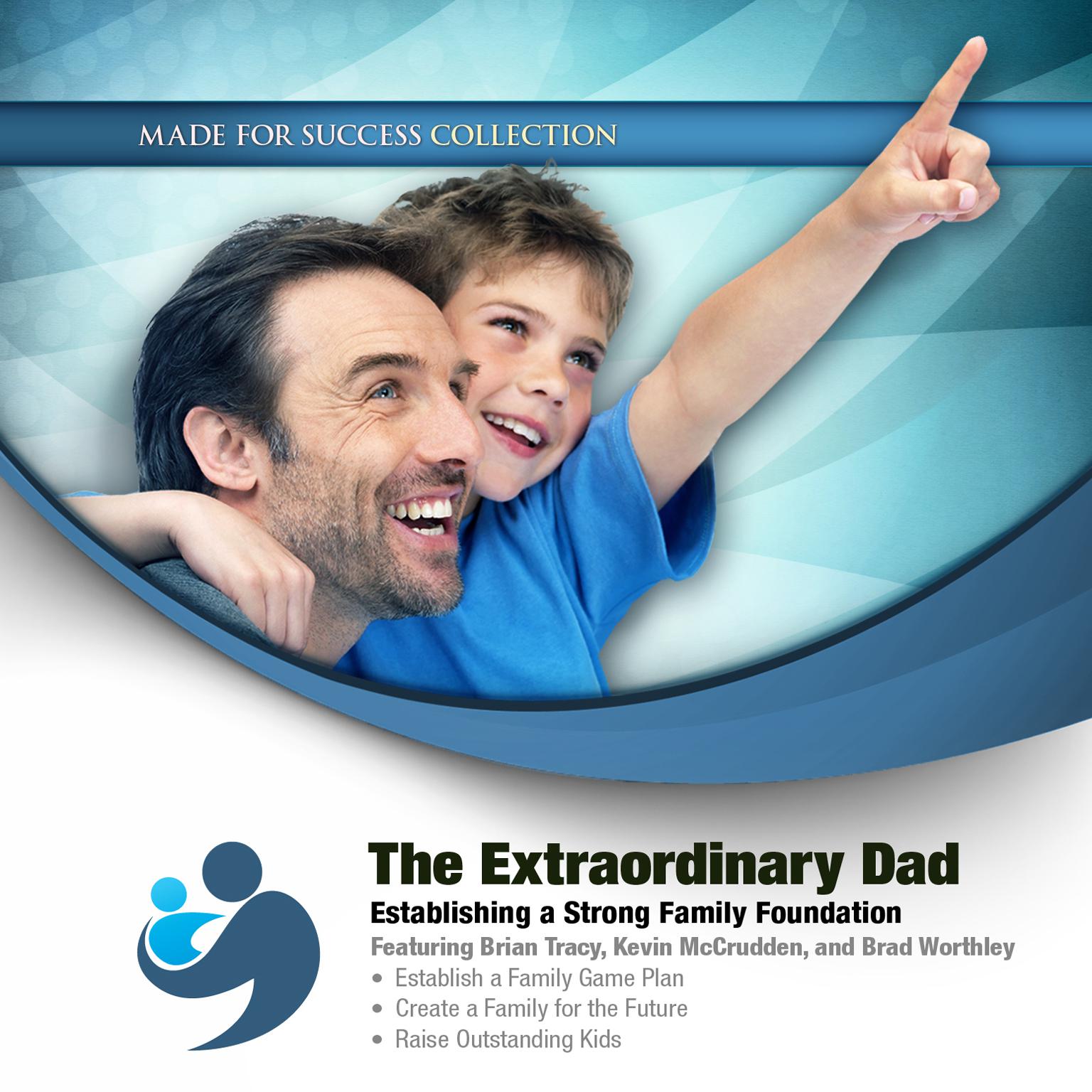 The Extraordinary Dad: Establishing a Strong Family Foundation Audiobook, by Made for Success
