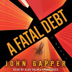 A Fatal Debt: A Novel Audiobook, by John Gapper