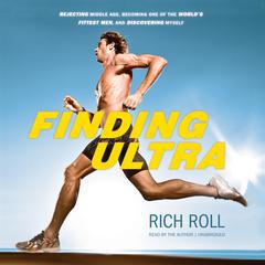 Finding Ultra: Rejecting Middle Age, Becoming One of the World’s Fittest Men, and Discovering Myself Audiobook, by 