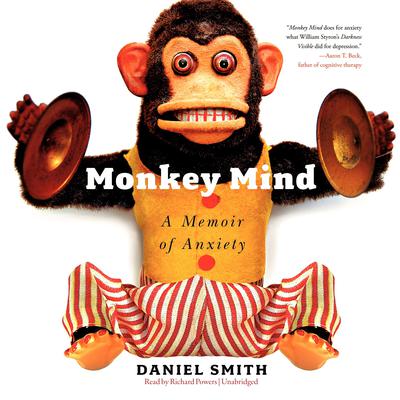Monkey Mind: A Memoir of Anxiety Audiobook, by Daniel Smith