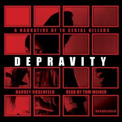Depravity: A Narrative of 16 Serial Killers Audiobook, by Harvey Rosenfeld