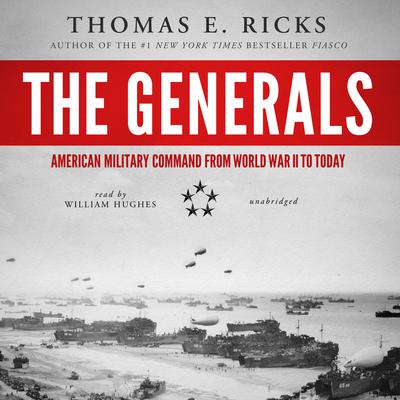 The Generals: American Military Command from World War II to Today Audiobook, by Thomas E. Ricks
