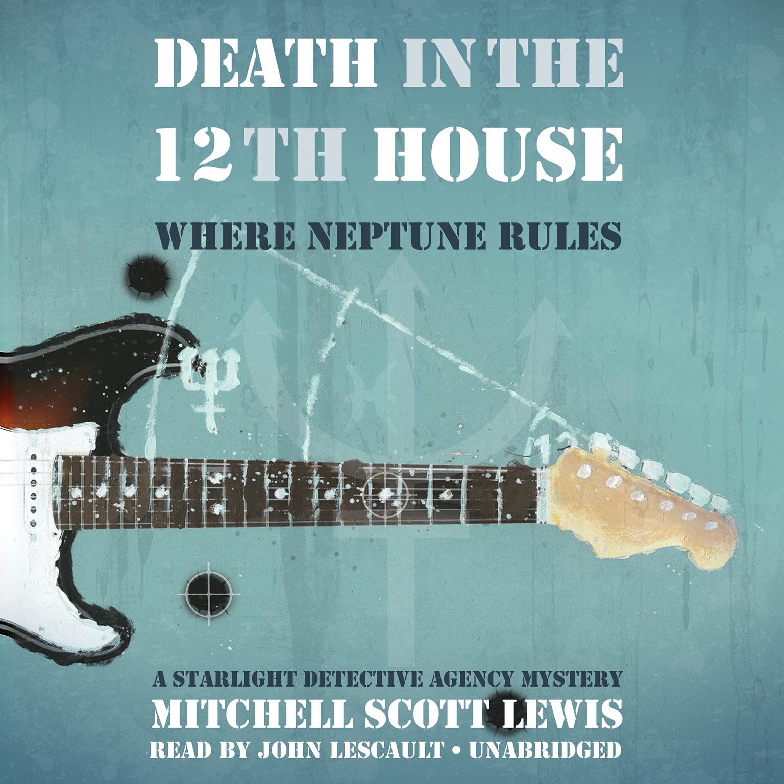 Death in the 12th House: Where Neptune Rules; A Starlight Detective Agency Mystery Audiobook, by Mitchell Scott Lewis