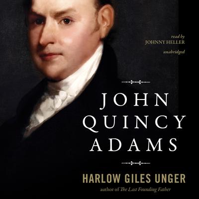John Quincy Adams Audiobook, by Harlow Giles Unger