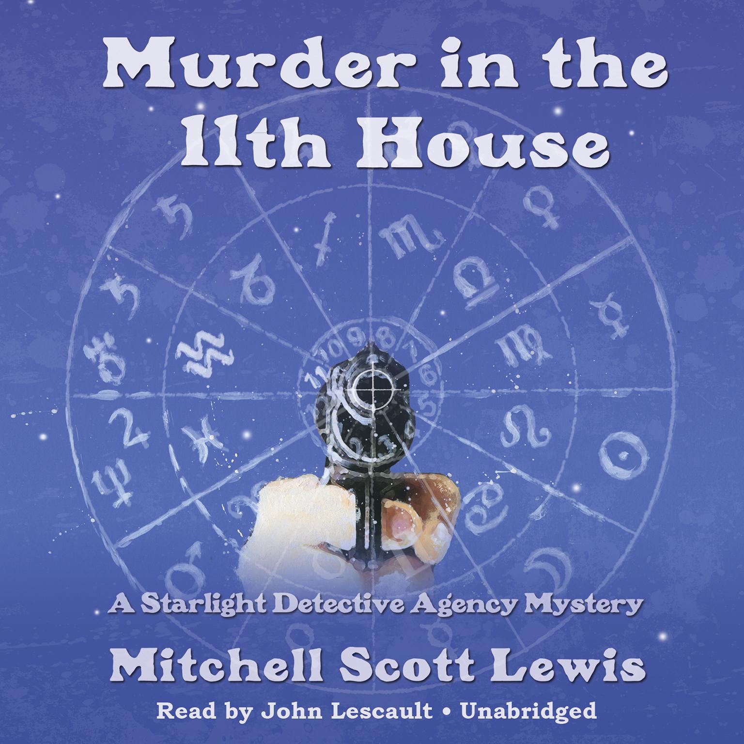 Murder in the 11th House: A Starlight Detective Agency Mystery Audiobook, by Mitchell Scott Lewis