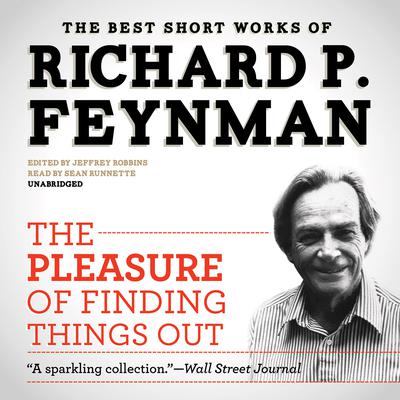 The Pleasure of Finding Things Out: The Best Short Works of Richard P. Feynman Audiobook, by 